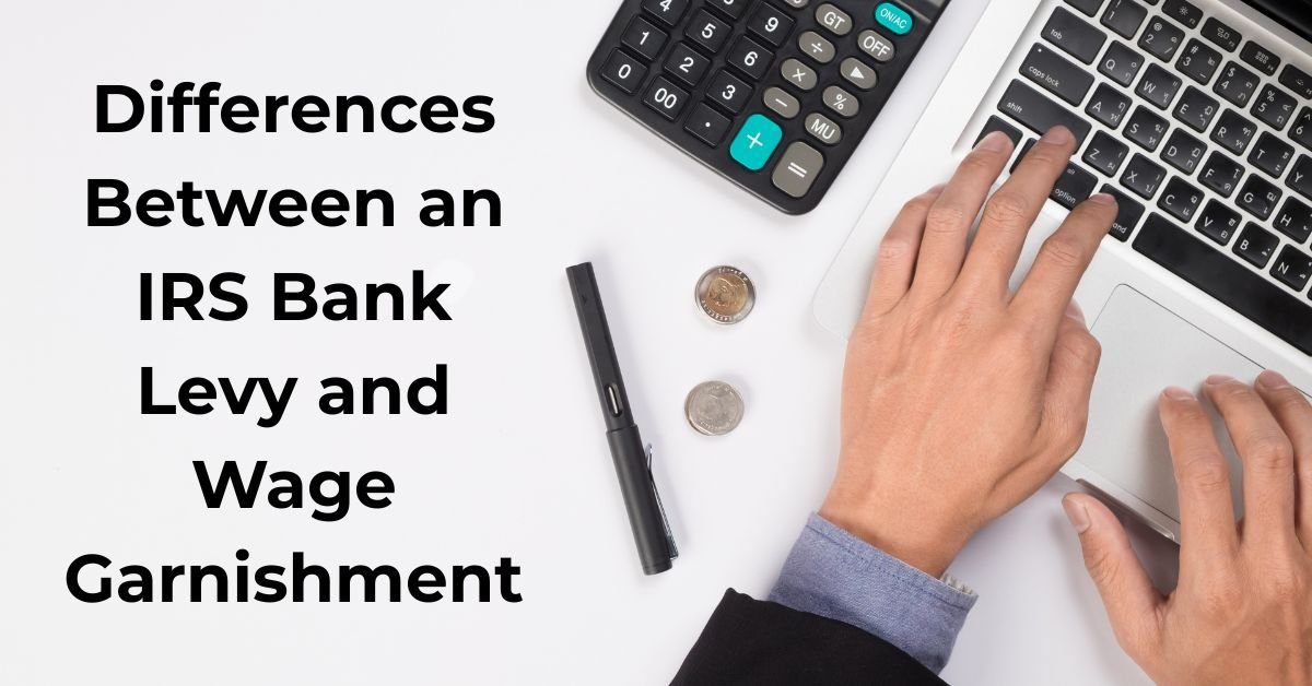 What Are the Differences Between an IRS Bank Levy and Wage Garnishment