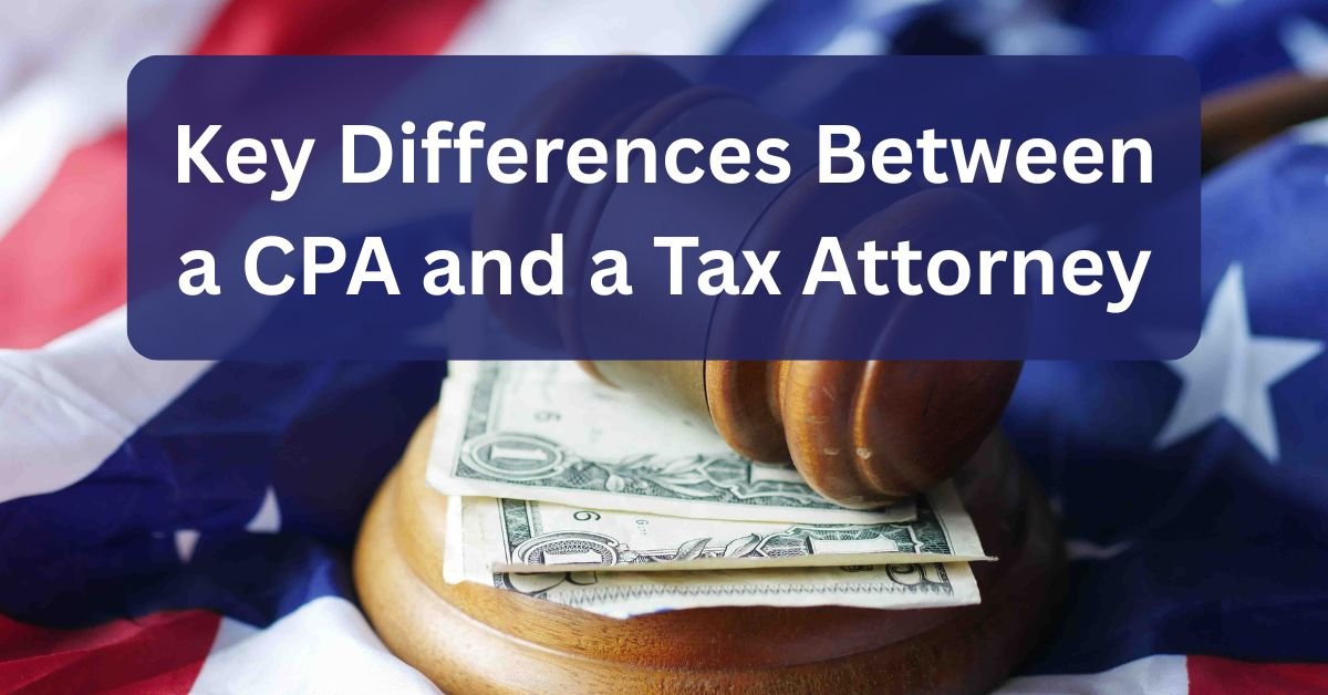 Key Differences Between a CPA and a Tax Attorney