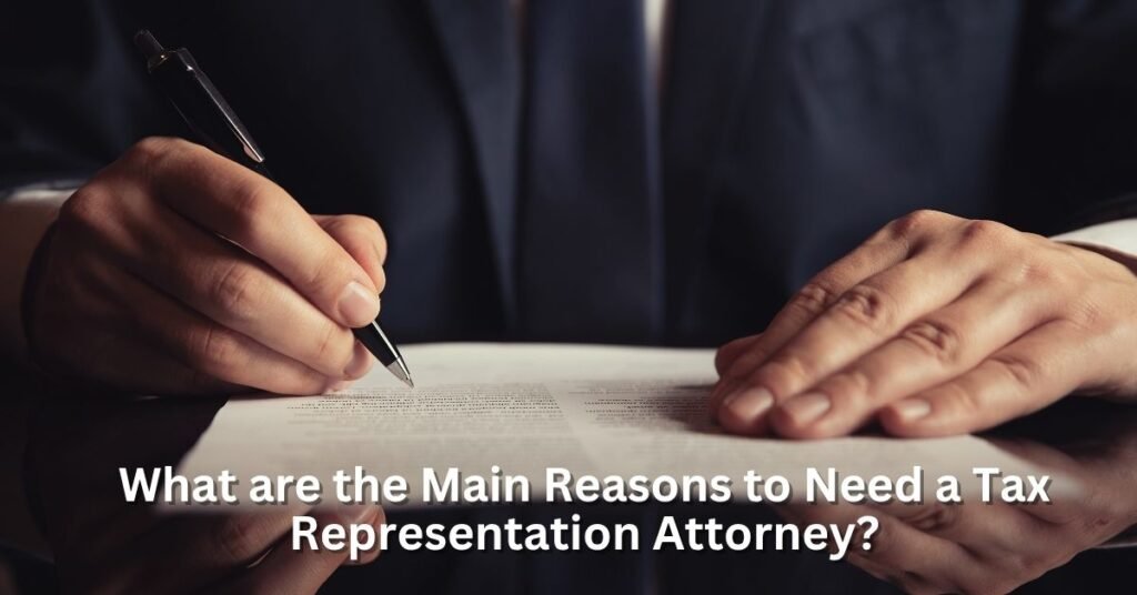 What are the Main Reasons to Need a Tax Representation Attorney