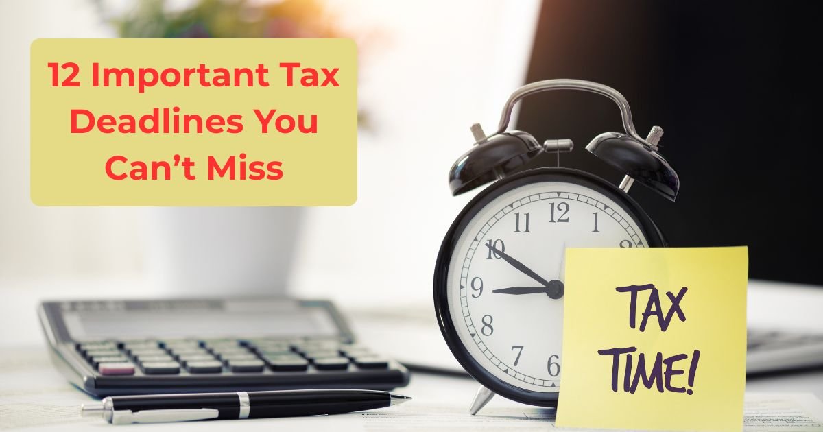 12 Important Tax Deadlines You Can’t Miss