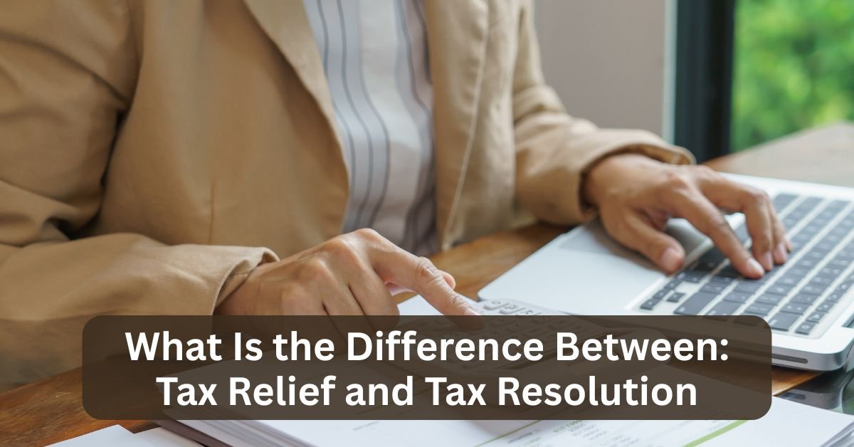 What Is the Difference Between Tax Relief and Tax Resolution