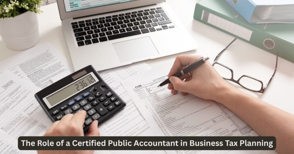 The Role of a Certified Public Accountant in Business Tax Planning